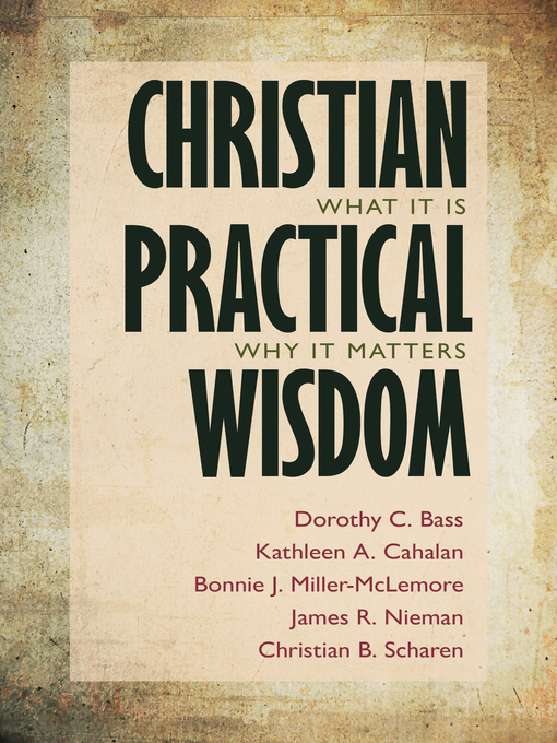 Title details for Christian Practical Wisdom by Dorothy C. Bass - Available